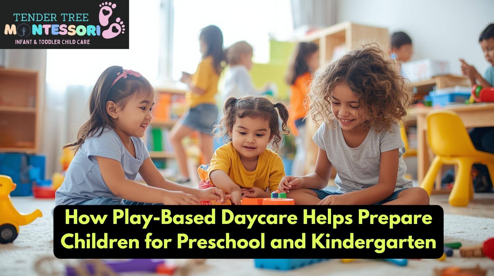 How Play-Based Daycare Helps Prepare Children for Preschool and Kindergarten