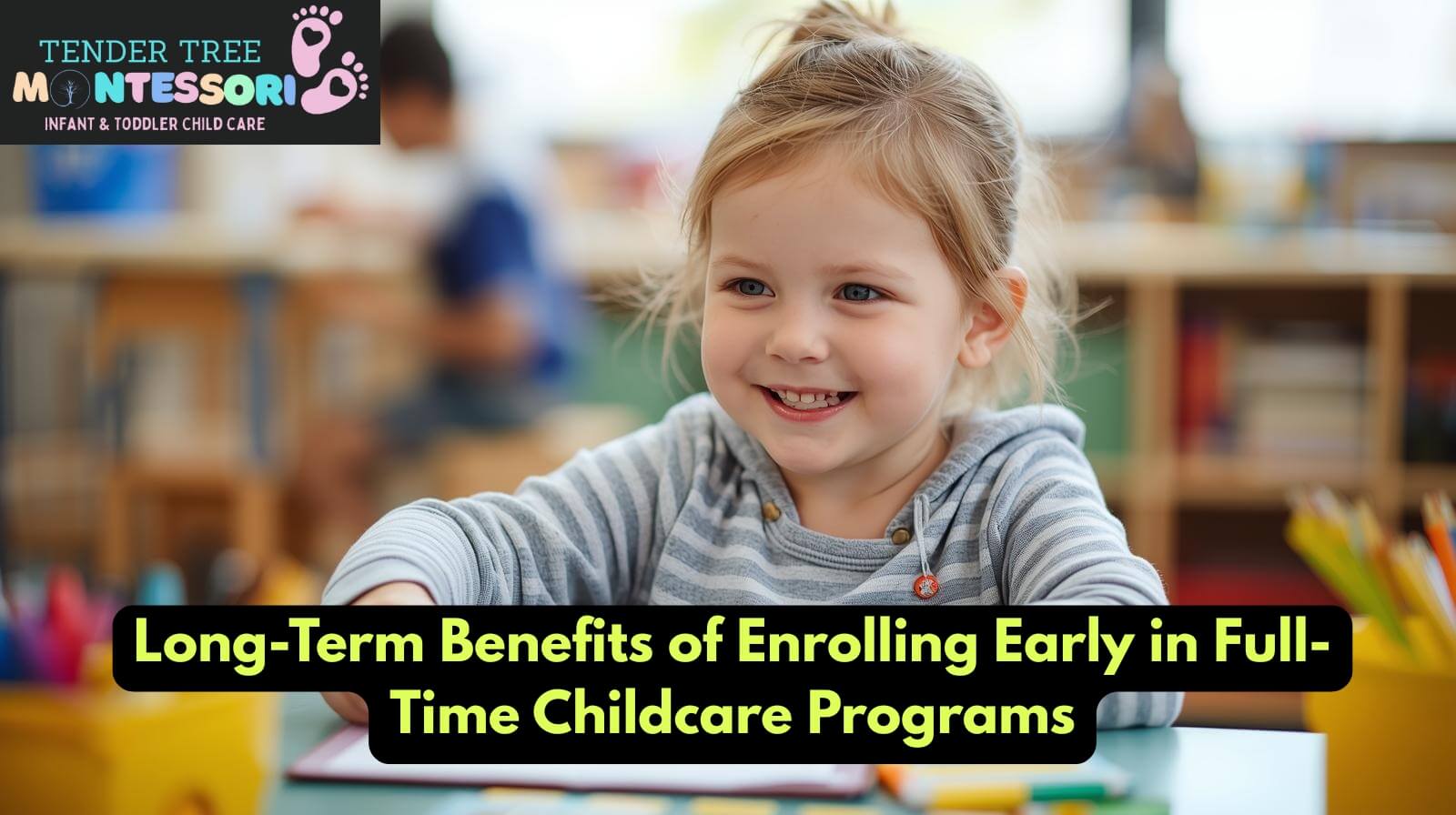 Benefits of Enrolling Early in Full-Time Childcare