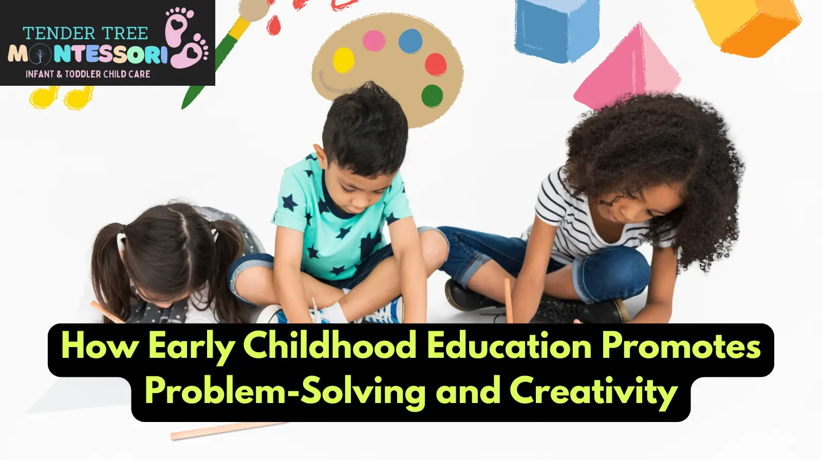 How Early Childhood Education Promotes Problem-Solving and Creativity